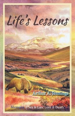 Kniha Life's Lessons: Memoirs of Sex & Lies, Love & Death Arthur a Jennings