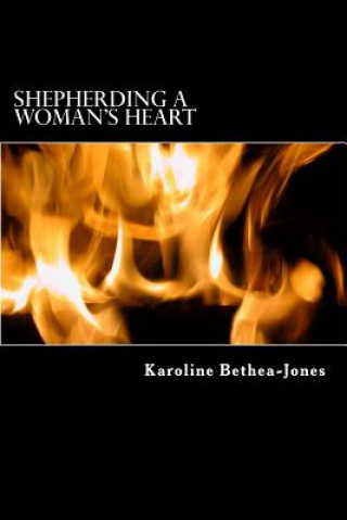 Könyv Shepherding a Woman's Heart: Releasing the Pain Karoline Bethea-Jones