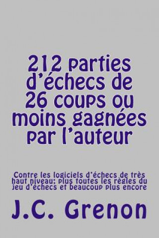 Carte 212 parties d'echecs de 26 coups ou moins gagnees par l'auteur J C Grenon