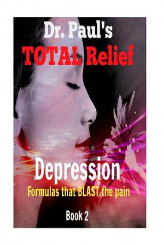 Buch Dr. Paul's TOTAL Relief, Depression, Book 2: Formulas that BLAST the Pain Dr Paul Joseph Young