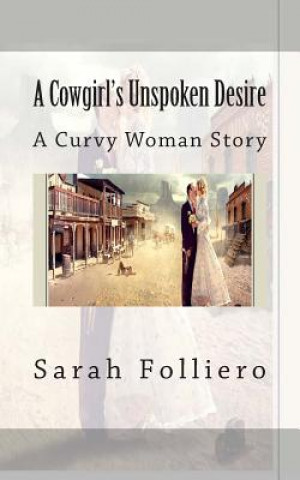 Книга A Cowgirl's Unspoken Desire: A Curvy Woman Story Sarah Folliero