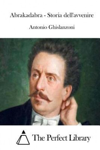 Kniha Abrakadabra - Storia dell'avvenire Antonio Ghislanzoni