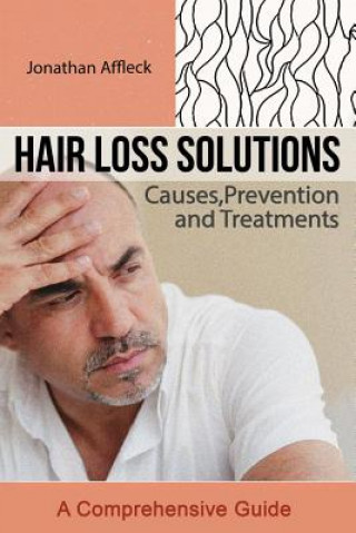 Könyv Hair Loss Solutions: Causes, Prevention and Treatments Jonathan Affleck