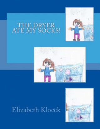 Książka The Dryer Ate My Socks! Elizabeth Olivia Klocek