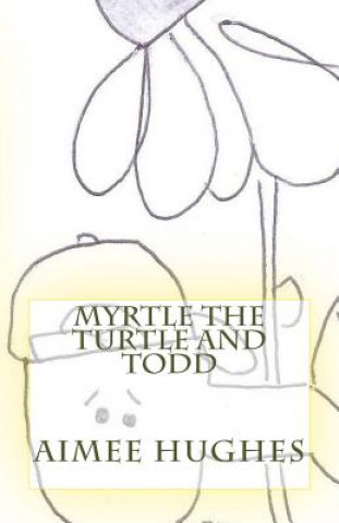 Könyv Myrtle the Turtle and Todd Aimee Hughes