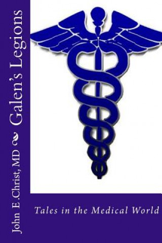 Livre Galen's Legions: Tales in the Medical World John E Christ MD