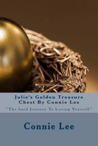 Kniha Julie's Golden Treasure Chest By Connie Lee: "The hard Journey To Loving Yourself" MS Connie J Lee