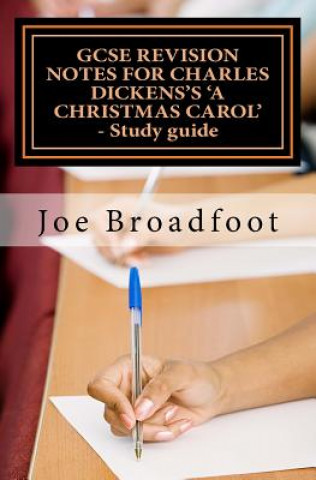 Kniha GCSE REVISION NOTES FOR CHARLES DICKENS'S A CHRISTMAS CAROL - Study guide: (All staves, page-by-page analysis) Joe Broadfoot