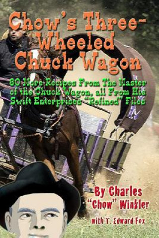 Könyv Chow's Three-Wheeled Chuck Wagon: His More Refined Recipes Chow Winkler