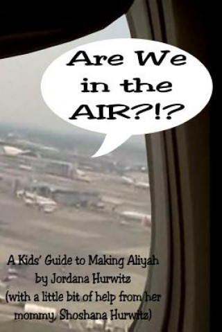 Kniha Are We in the Air?!?: A Kids' Guide to Making Aliyah Jordana Hurwitz