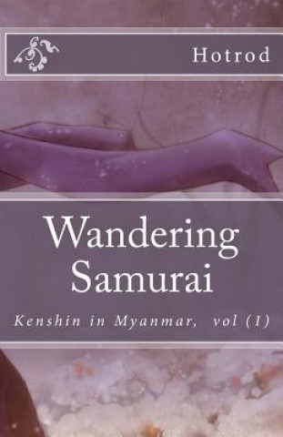 Könyv Kenshin in Myanmar, Vol. 1: Wandering Samurai Hot Rod