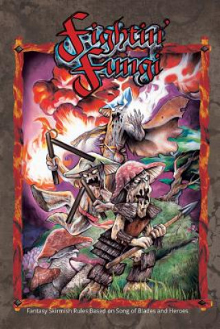 Carte Fightin' Fungi: Fantasy Skirmish Rules based on Song of Blades and Heroes Andrea Sfiligoi