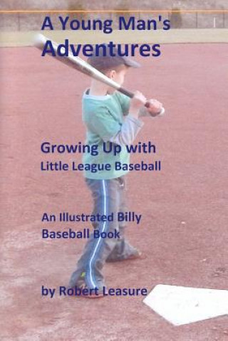 Książka A Young Man's Adventures Growing Up with Little League Baseball (b&w pictures) Robert W Leasure