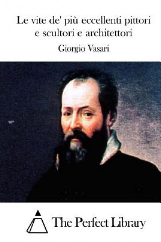 Kniha Le vite de' pi? eccellenti pittori e scultori e architettori Giorgio Vasari