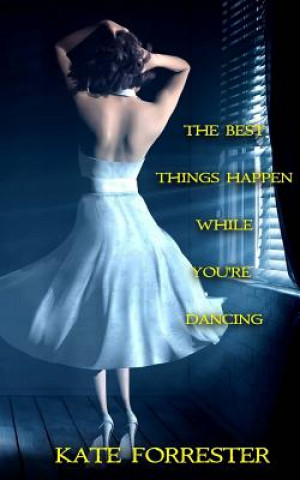 Kniha The Best Things Happen While You're Dancing Kate Forrester