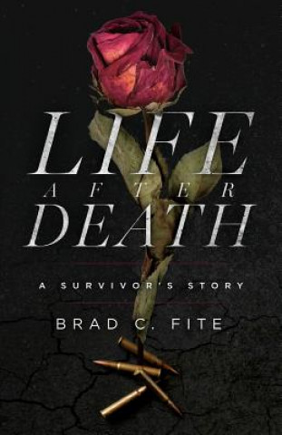 Книга Life after Death: A Survivor's Story Brad C Fite