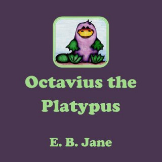 Knjiga Octavius the Platypus E B Jane