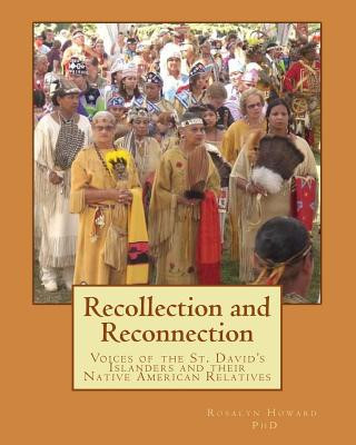 Knjiga Recollection and Reconnection: Voices of the St. David's Islanders and Their Native American Relatives Rosalyn Howard Ph D