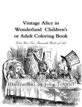 Carte Vintage Alice in Wonderland Children's or Adult Coloring Book: Classic, Frameable Color Your Own Vintage Alice in Wonderland Illustrations John Tenniel