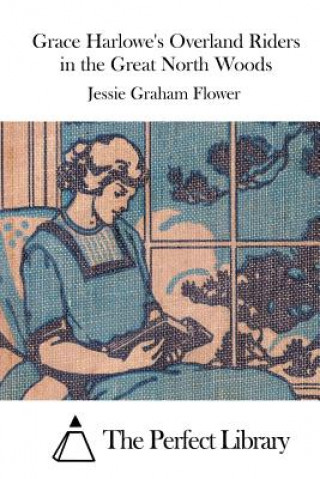 Книга Grace Harlowe's Overland Riders in the Great North Woods Jessie Graham Flower