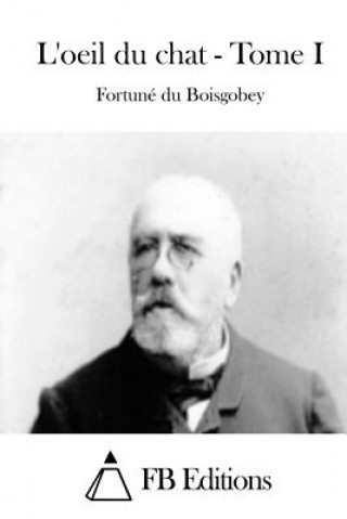 Книга L'oeil du chat - Tome I Fortune Du Boisgobey