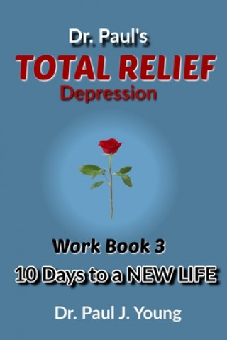 Buch Dr. Paul's TOTAL Relief, Depression, Workbook, Book 3: 10 Days To A New Life Dr Paul Joseph Young