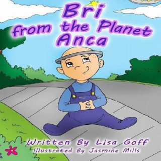 Kniha Bri from the Planet Anca: Our Fun and Fantastical Story of when we Adopted our Daughter with Spina Bifida; It's our Story, and we're Sticking to Lisa J Goff