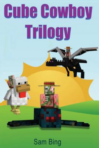 Carte Cube Cowboy Trilogy: Diary of a Legendary Zombie Pigman Mob Jockey: Books 1, 2, & 3 Sam Bing