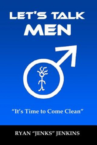 Kniha Let's Talk Men: "It's Time to Come Clean" Ryan Jenks Jenkins