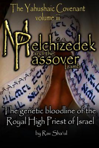 Carte Melchizedek and the Passover Lamb: The Yahushaic Covenant Volume iii Rav Sha'ul