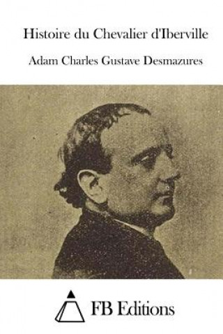 Книга Histoire du Chevalier d'Iberville Adam Charles Gustave Desmazures