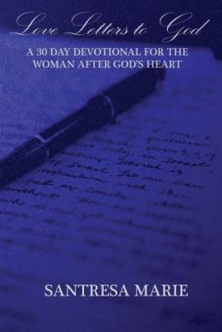 Kniha Love Letters to God: A 30 Day Devotional For The Woman After God's Heart Santresa Marie Wilkins