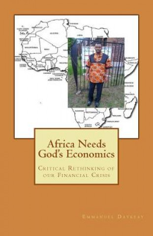 Libro Africa Needs God's Economics: Critical Rethinking of our Financial Crisis Emmanuel Bravy Daykeay