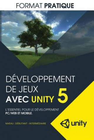 Carte Developpement de jeux avec Unity 5 (format pratique): L'essentiel pour le developpement PC/WEB et MOBILE Marc-Andre Larouche