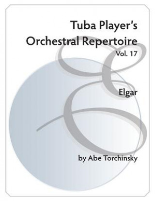 Kniha Tuba Player's Orchestral Repertoire: Vol. 17 Elgar Abe Torchinsky