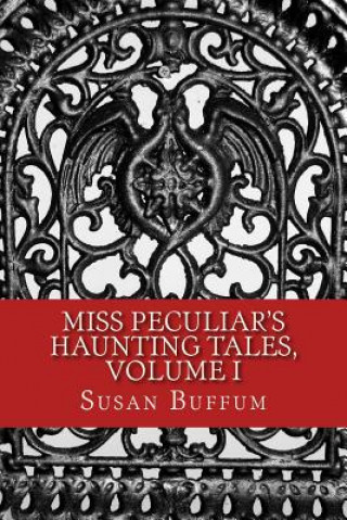 Книга Miss Peculiar's Haunting Tales, Volume I Susan Buffum