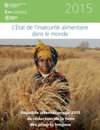 Könyv L'etat de l'insecurite alimentaire dans le monde 2015: Objectifs internationaux 2015 de reduction de la faim: des progres inegaux Food and Agriculture Organization of the