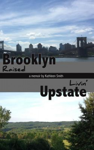 Kniha Brooklyn Raised / Livin' Upstate Kathleen Smith