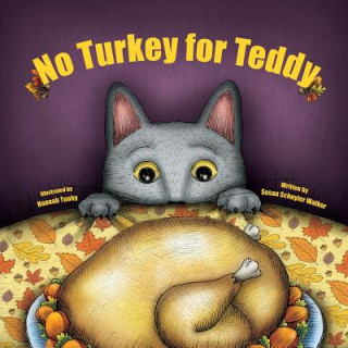Kniha No Turkey for Teddy: The true story of a cat who learns to live without turkey . . . even on Thanksgiving! Susan Schuyler Walker