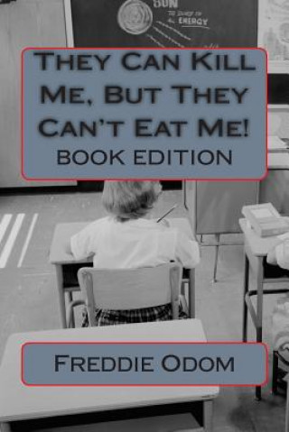 Kniha They Can Kill Me, But They Can't Eat Me: Book Edition Freddie Odom