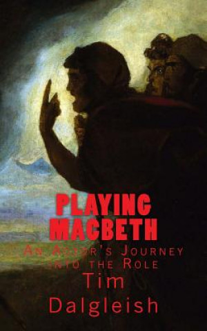 Książka Playing Macbeth: An Actor's Journey into the Role Tim Dalgleish