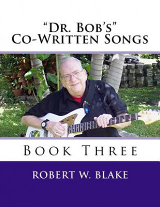 Knjiga "Dr. Bob's" Co-Written Songs Book Three Robert W Blake