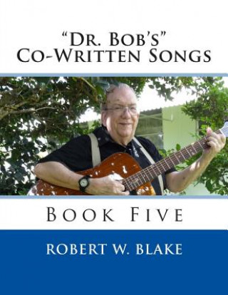 Knjiga "Dr. Bob's" Co-Written Songs: Book Five Robert W Blake