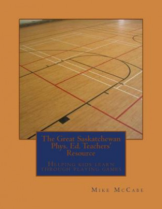 Carte The Great Saskatchewan Phys. Ed. Teachers' Resource Mike McCabe