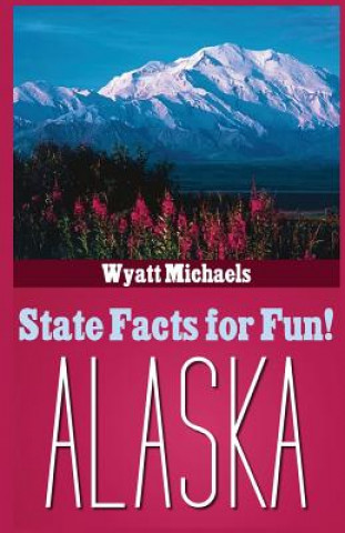 Libro State Facts for Fun! Alaska Wyatt Michaels