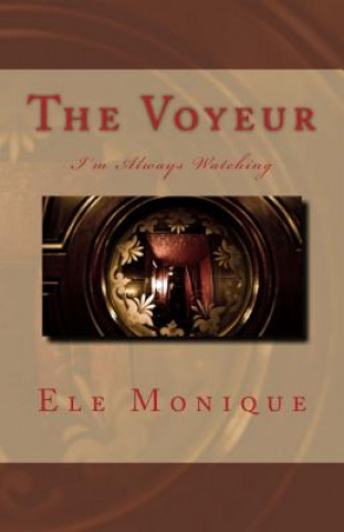 Buch The Voyeur: I'm Always Watching Ele Monique