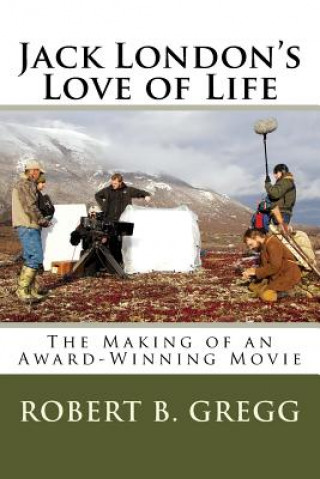 Kniha Jack London's Love of Life: The Making of the Movie Robert B Gregg