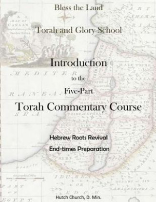 Könyv Torah Commentary Course: Introduction (Torah and Glory School's Torah Commentary Course) Hutch Church