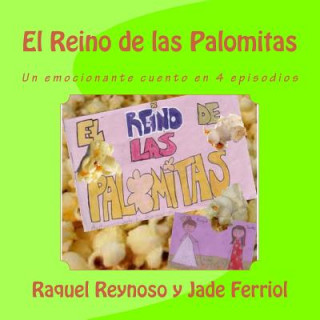 Carte El Reino de las Palomitas: Un emocionante cuento en 4 episodios Raquel Reynoso y Jade Ferriol