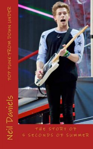 Kniha Pop Punk From Down Under - The Story Of 5 Seconds Of Summer: A Fan's Fact File Neil Daniels